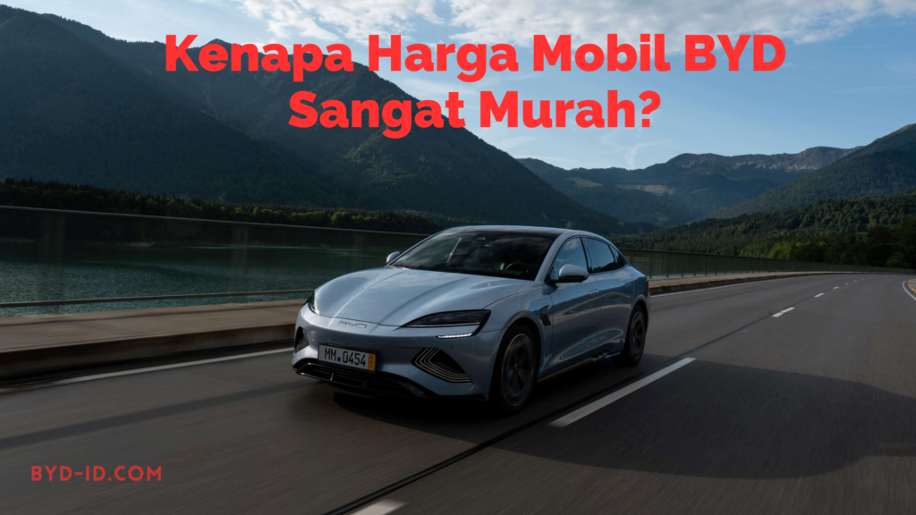 Kenapa harga mobil byd sangat murah?